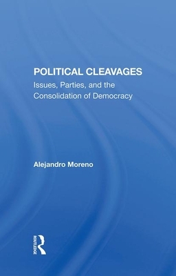 Political Cleavages: Issues, Parties, and the Consolidation of Democracy by Alejandro Moreno