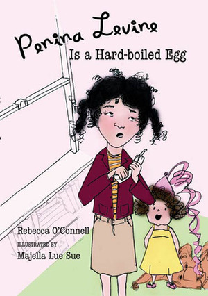 Penina Levine Is a Hard-boiled Egg by Rebecca O'Connell, Majella Lue Sue