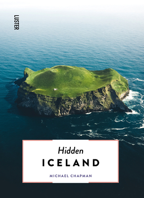 Hidden Iceland by Michael Chapman