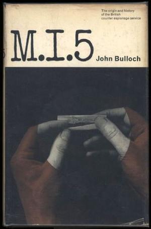 M.I.5: The Origin and History of the British Counter Espionage Service by John Bulloch