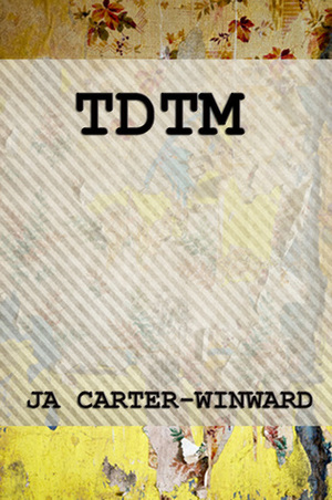 TDTM: (Talk Dirty to Me) by J.A. Carter-Winward