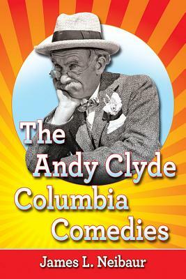 The Andy Clyde Columbia Comedies by James L. Neibaur