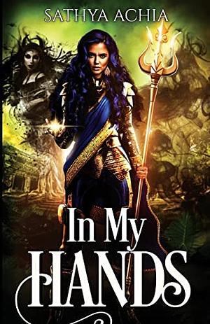 In My Hands by Sathya Achia