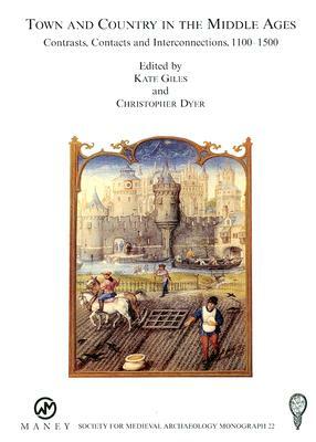 Town and Country in the Middle Ages: Contrasts, Contacts and Interconnections, 1100-1500: No. 22 by Christopher Dyer