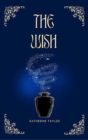 The Wish by Katherine Taylor