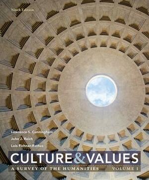 Culture and Values: A Survey of the Humanities, Volume I by John J. Reich, Lois Fichner-Rathus, Lawrence S. Cunningham