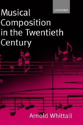 Musical Composition in the Twentieth Century by Arnold Whittall