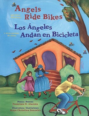 Angels Ride Bikes and Other Fall Poems: Los Angeles Andan En Bicicleta y Otros Poemas del Otono by Francisco X. Alarcón