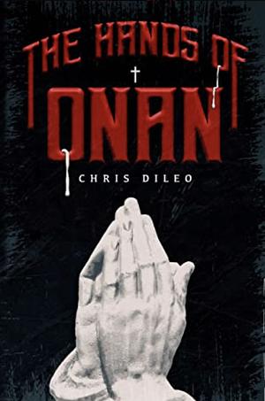 The Hands of Onan by Chris DiLeo