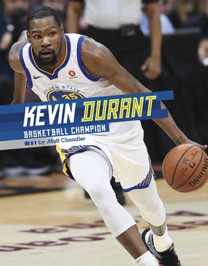 Kevin Durant: Basketball Champion by Matt Chandler