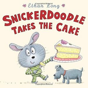 Snickerdoodle Takes the Cake by Ethan Long