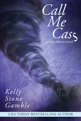 Call Me Cass by Kelly Stone Gamble