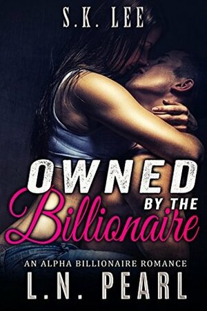 Owned by the Billionaire by L.N. Pearl, S.K. Lee