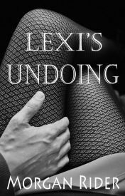 Lexi's Undoing (#1) by Morgan Rider