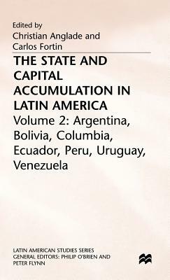 The State and Capital Accumulation in Latin America: Argentina, Bolivia, Colombia, Ecuador, Peru, Uruguay, Venezuela by 