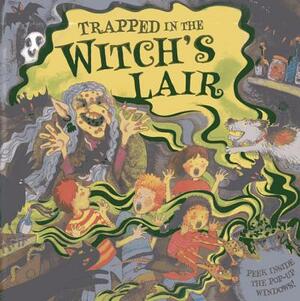 Trapped in the Witch's Lair: Peek Inside the Pop-Up Windows! by Dereen Taylor