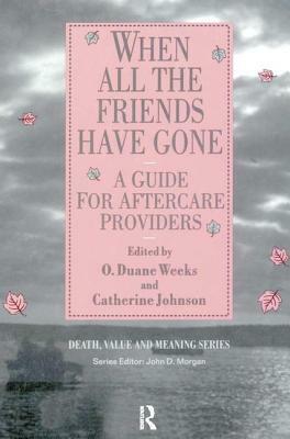 When All the Friends Have Gone: A Guide for Aftercare Providers by Catherine Johnson, Duane O. Weeks