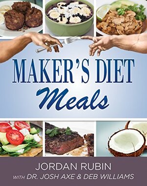 Maker's Diet Meals: Biblically-Inspired Delicious and Nutritous Recipes for the Entire Family by Deborah Williams, Jordan S. Rubin, Josh Axe
