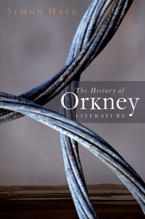 The History of Orkney Literature by Simon Hall