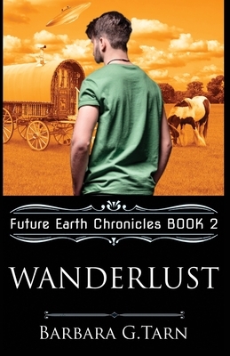 Wanderlust (Future Earth Chronicles Book 2) by Barbara G. Tarn