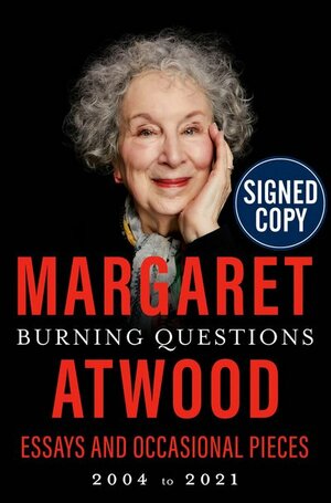 Burning Questions: Essays and Occasional Pieces, 2004 to 2021 (Signed Book) by Margaret Atwood