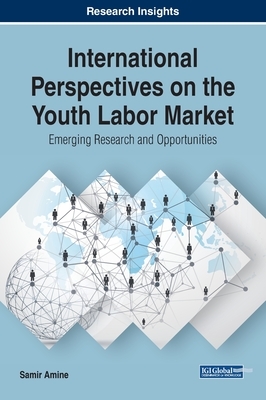 International Perspectives on the Youth Labor Market: Emerging Research and Opportunities by 