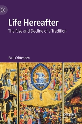 Life Hereafter: The Rise and Decline of a Tradition by Paul Crittenden