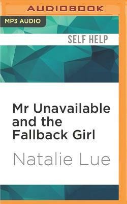 MR Unavailable and the Fallback Girl by Natalie Lue