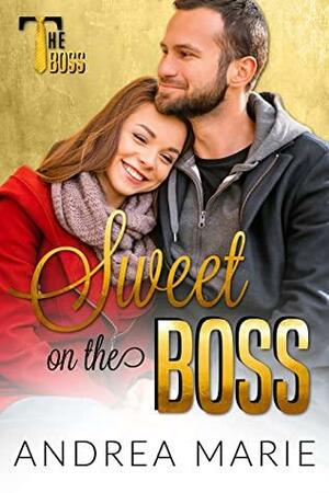 Sweet on the Boss by Andrea Marie