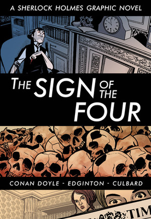 The Sign of the Four: A Sherlock Holmes Graphic Novel by I.N.J. Culbard, Ian Edginton, Arthur Conan Doyle