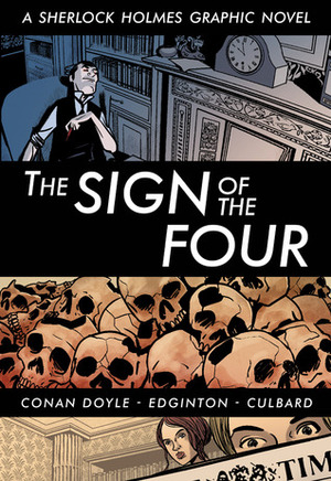 The Sign of the Four: A Sherlock Holmes Graphic Novel by Arthur Conan Doyle, I.N.J. Culbard, Ian Edginton