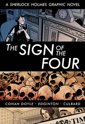 The Sign of the Four: A Sherlock Holmes Graphic Novel by Ian Edginton, Arthur Conan Doyle, I.N.J. Culbard