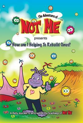 The Adventures of Not Me presents: How Am I Helping to Rebuild Onus? by April Davis