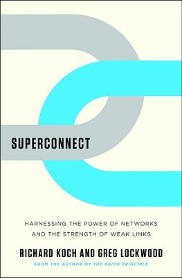 Superconnect: Harnessing the Power of Networks and the Strength of Weak Links by Greg Lockwood, Richard Koch