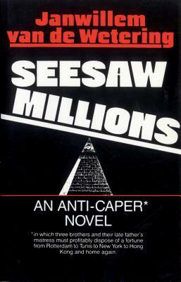 Seesaw Millions: An Anti-Caper Novel by Janwillem Van De Wetering