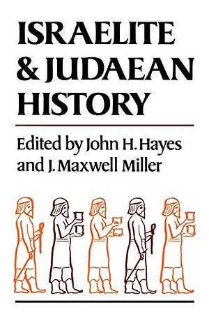 Israelite and Judaean History by James Maxwell Miller, John Haralson Hayes