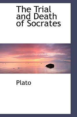 The Trial and Death of Socrates by Plato