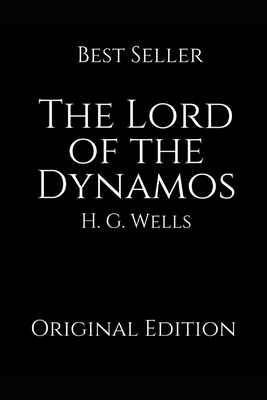 The Lord Of The Dynamos: Perfect Gifts For The Readers Annotated By H.G. Wells. by H.G. Wells