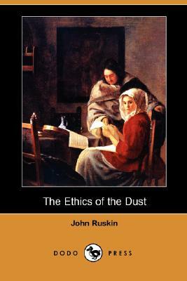 The Ethics of the Dust (Dodo Press) by John Ruskin