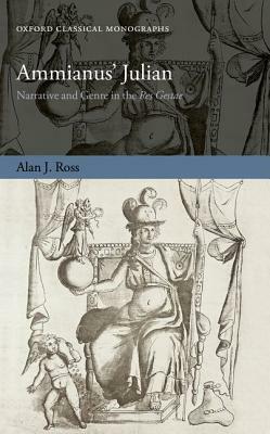 Ammianus' Julian: Narrative and Genre in the Res Gestae by Alan J. Ross