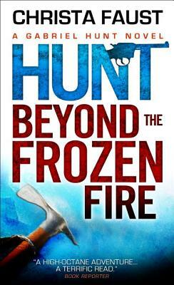 Hunt Beyond the Frozen Fire by Christa Faust