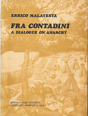 Fra Contadini - A Dialogue On Anarchy by Errico Malatesta, Errico Malatesta, David Poole, Alfredo M. Bonanno