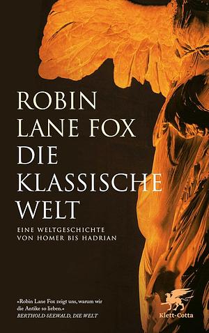 Die klassische Welt: Eine Weltgeschichte von Homer bis Hadrian by Robin Lane Fox