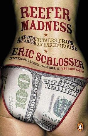 Reefer Madness: ... and Other Tales from the American Underground by Eric Schlosser, Eric Schlosser