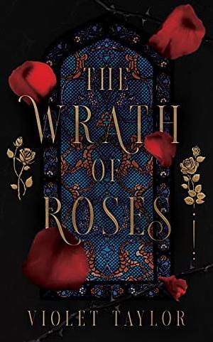 The Wrath of Roses: A Dark Fairy Tale Reimagining by Violet Taylor, Violet Taylor