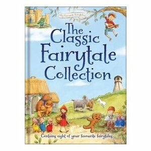 The Classic Fairytale Collection by Jacqueline East, Katherine Kirkland, Nina Filipek, Bruno Merz