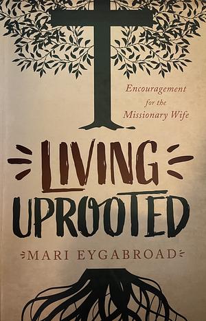 Living Uprooted by Mari Eygabroad