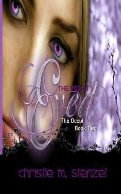 The Violet Eyed: The Occuli, Book Two by Christie M. Stenzel