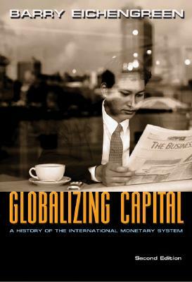 Globalizing Capital: A History of the International Monetary System - Second Edition by Barry Eichengreen