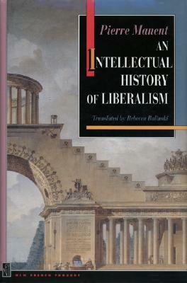 An Intellectual History of Liberalism by Pierre Manent